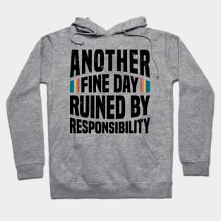 Another Fine Day Ruined by Responsibility Hoodie